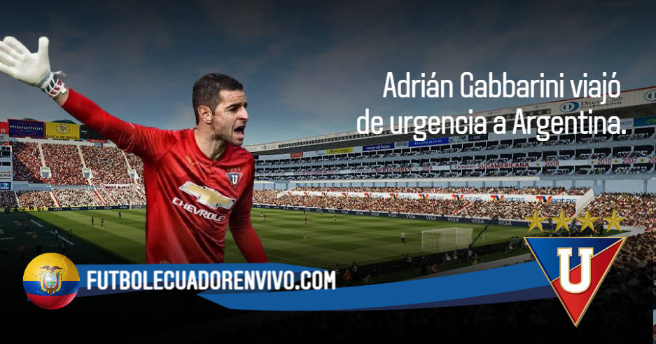 Adrián Gabbarini arquero de LDU viajó de URGENCIA a Argentina