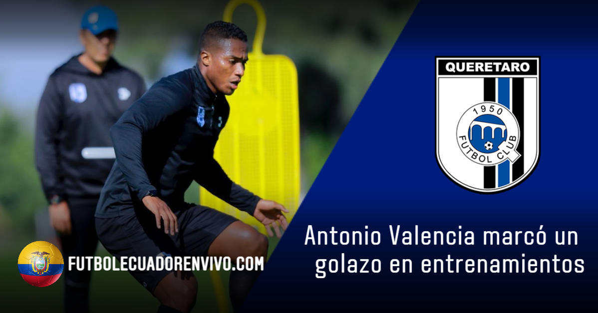 Antonio Valencia afina la puntería en los entrenamientos con Querétaro