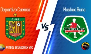 EN VIVO GOL TV Deportivo Cuenca vs Mushuc Runa por la fecha 11