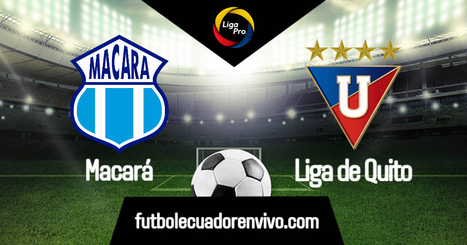 VER Macará vs Liga de Quito EN VIVO EN DIRECTO por la Liga Pro