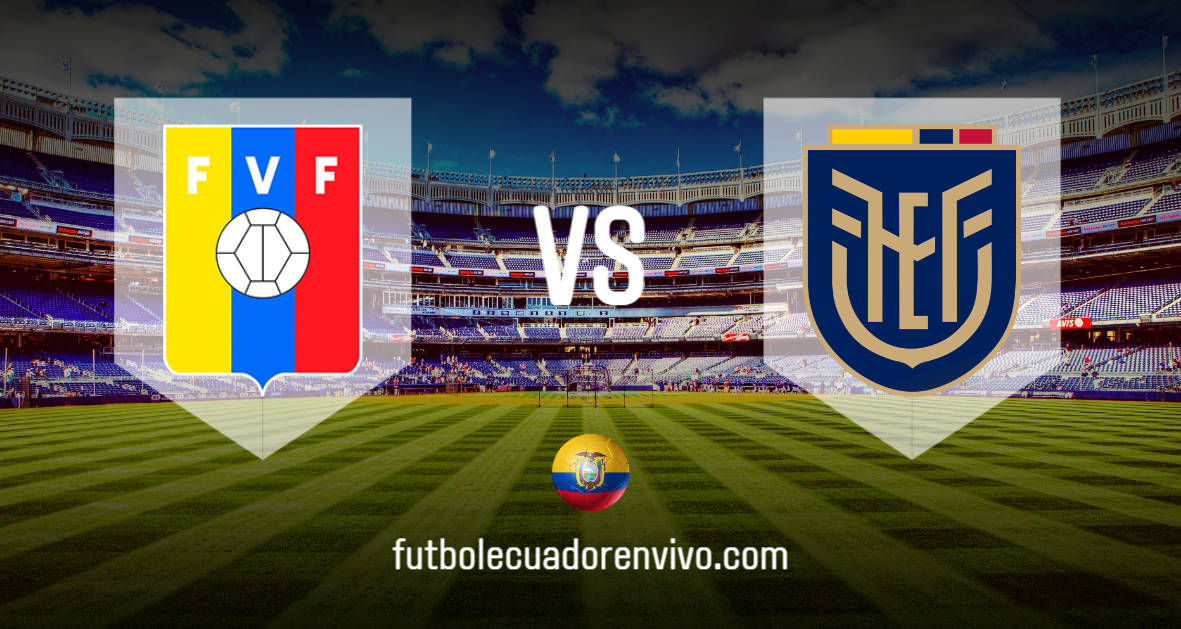 VER PARTIDO Ecuador vs Venezuela EN VIVO Eliminatorias