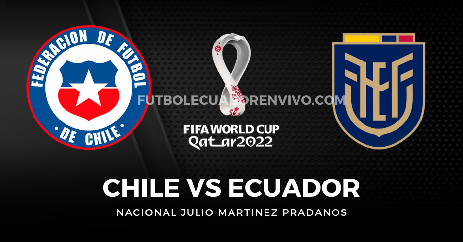 VER PARTIDO de fútbol CHILE vs ECUADOR EN VIVO por las Eliminatorias Qatar 2022
